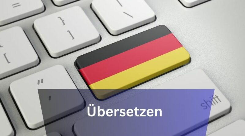Übersetzen – A Comprehensive Guide For The Beginners In 2024!