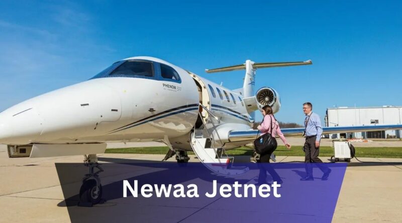 Newaa Jetnet – Elevating Your Air Travel Experience!