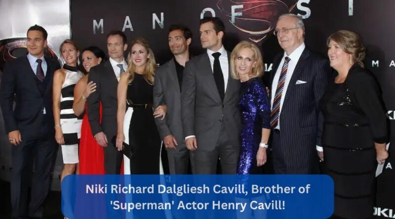 Niki Richard Dalgliesh Cavill, Brother of 'Superman' Actor Henry Cavill!