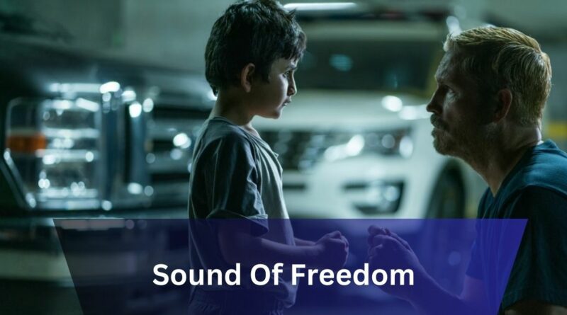 Sound Of Freedom – Everything You’re Looking For In 2024!