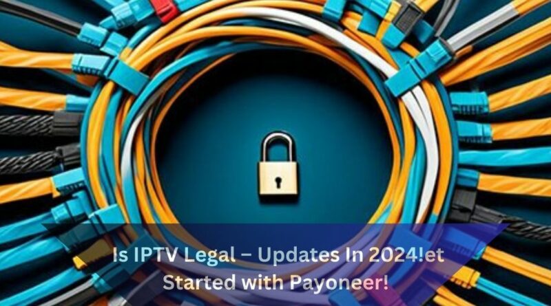 Is IPTV Legal – Updates In 2024!