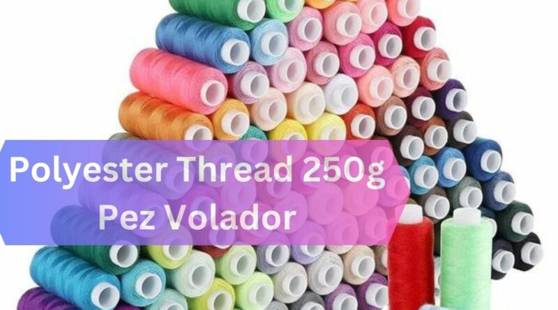 Polyester Thread 250g Pez Volador – Elevating Your Sewing Experience!