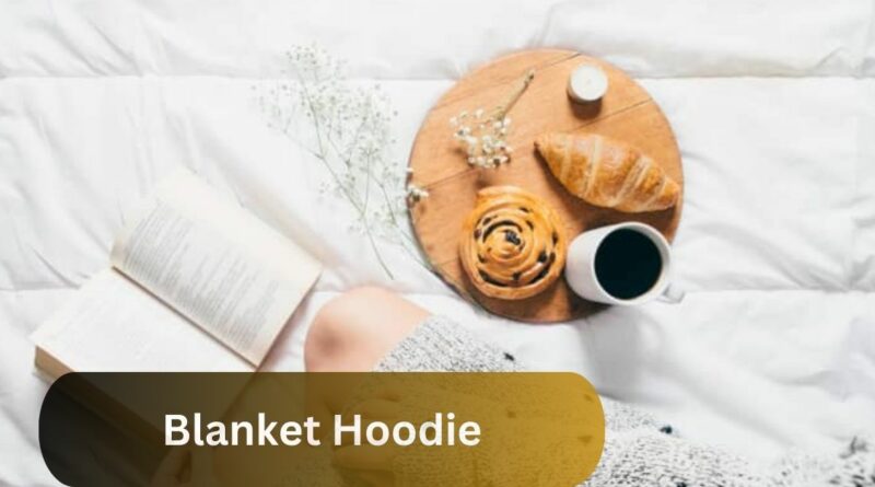 Blanket Hoodie – The Ultimate Comfort Companion!
