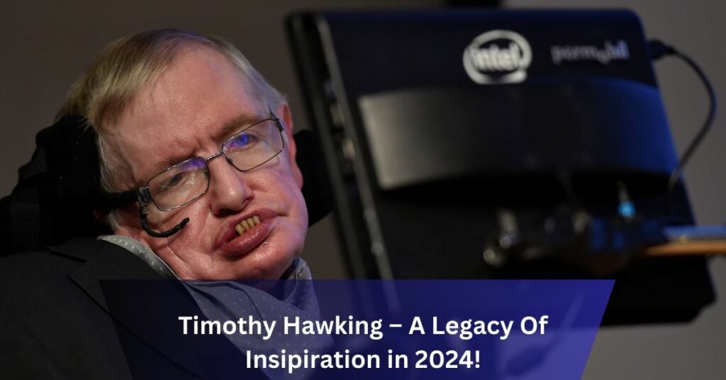 Timothy Hawking – A Legacy Of Insipiration in 2024!