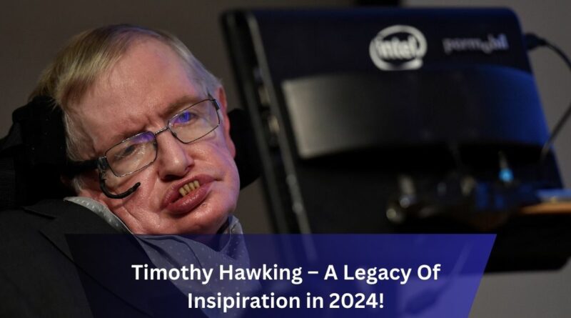 Timothy Hawking – A Legacy Of Insipiration in 2024!