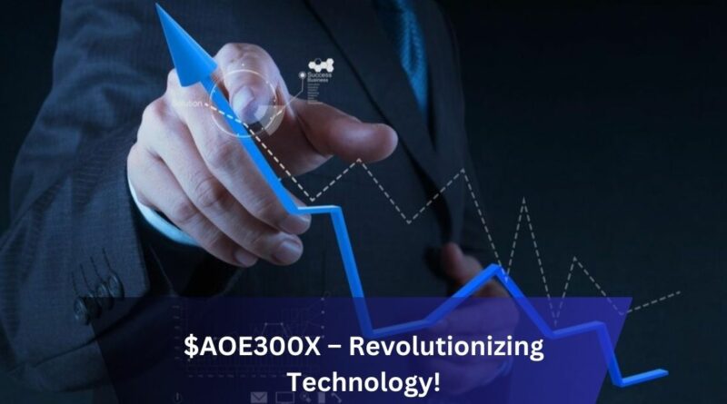 $AOE300X – Revolutionizing Technology!