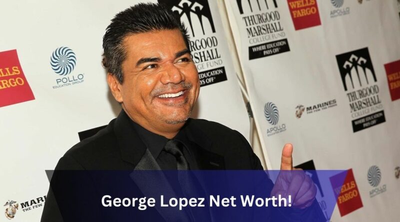 George Lopez Net Worth!