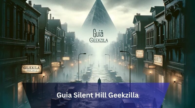 Guia Silent Hill Geekzilla – The Ultimate Horror Gaming Experience!